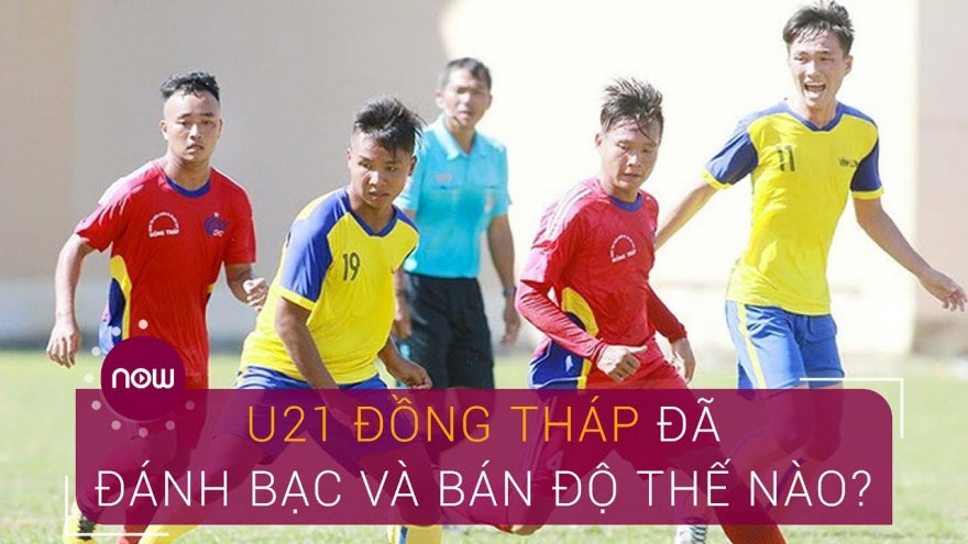 VIDEO: Các cầu thủ U21 Đồng Tháp dàn xếp tỷ số như thế nào?